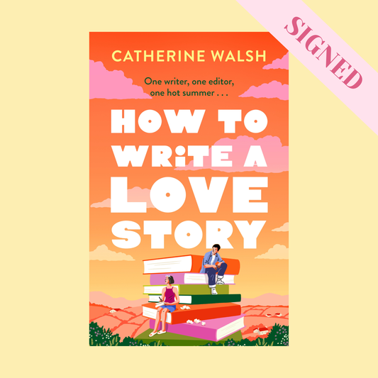 How to Write a Love Story by Catherine Walsh + Signed Copy, Bookmark & Pencil