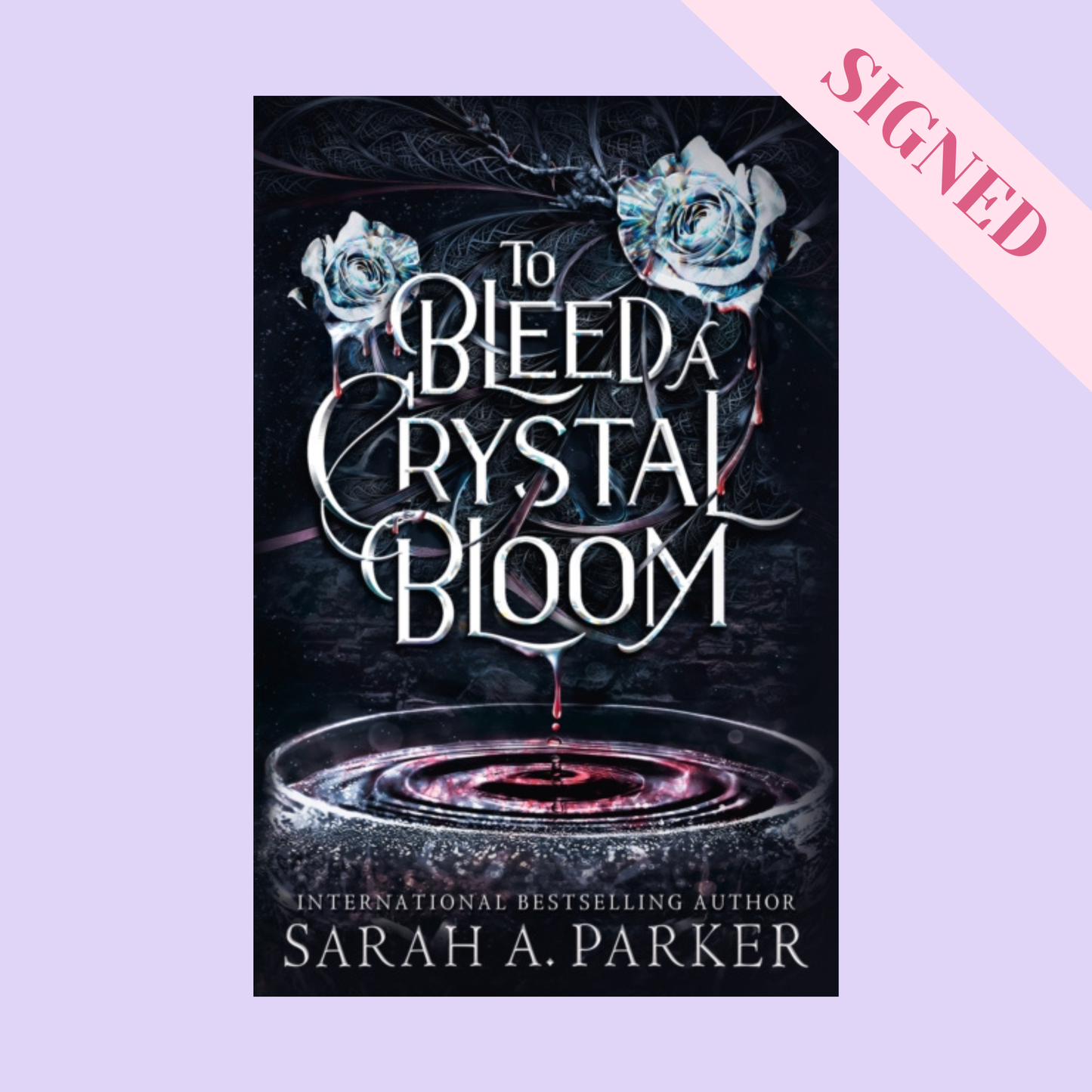 To Bleed a Crystal Bloom by Sarah A. Parker SIGNED