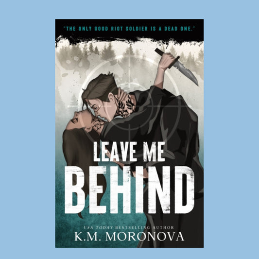 Leave Me Behind by K.M. Moronova